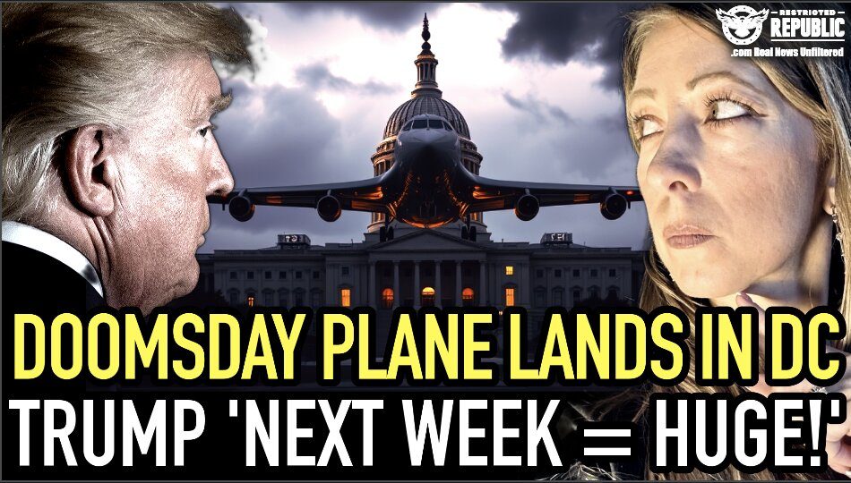 It’s Happening: Doomsday Plane Lands in D.C. as Trump Drops Cryptic Message—‘Next Week = HUGE!’ 